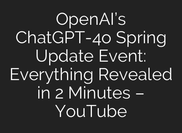 OpenAI’s <b>ChatGPT</b>-4o Spring Update Event: Everything Revealed in 2 Minutes – YouTube