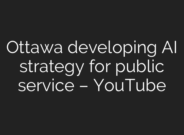 Ottawa developing <b>AI</b> strategy for public service – YouTube