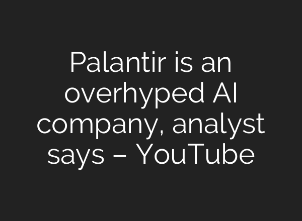 Palantir is an overhyped <b>AI</b> company, analyst says – YouTube