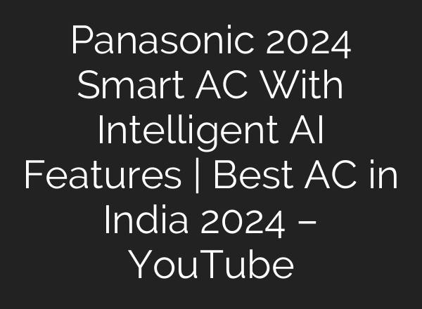 Panasonic 2024 Smart AC With Intelligent <b>AI</b> Features | Best AC in India 2024 – YouTube