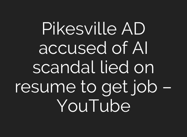 Pikesville AD accused of <b>AI</b> scandal lied on resume to get job – YouTube