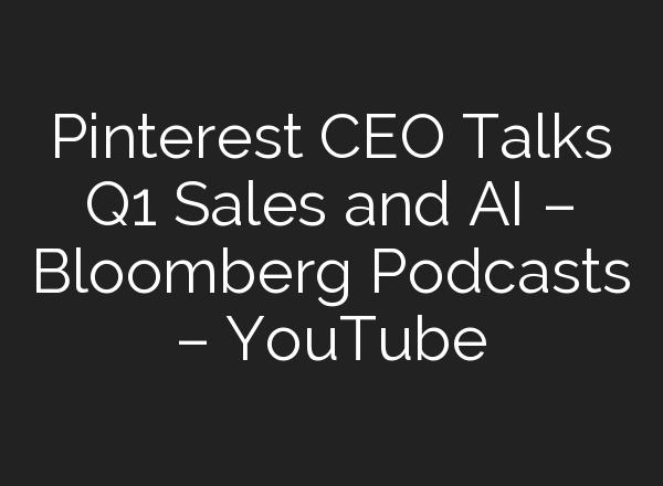 Pinterest CEO Talks Q1 Sales and <b>AI</b> – Bloomberg Podcasts – YouTube