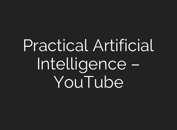 Practical Artificial Intelligence – YouTube