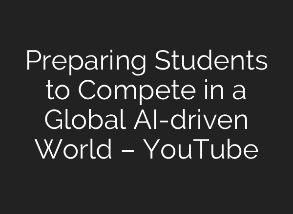 Preparing Students to Compete in a Global <b>AI</b>-driven World – YouTube