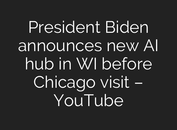 President Biden announces new <b>AI</b> hub in WI before Chicago visit – YouTube