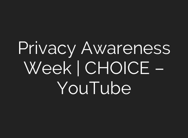 Privacy Awareness Week | CHOICE – YouTube