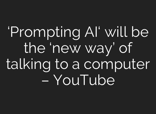 ‘Prompting <b>AI</b>‘ will be the ‘new way’ of talking to a computer – YouTube