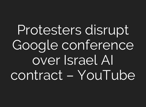 Protesters disrupt Google conference over Israel <b>AI</b> contract – YouTube