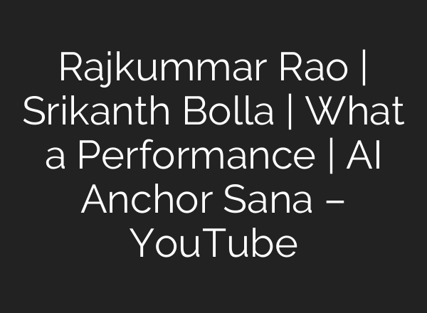 Rajkummar Rao | Srikanth Bolla | What a Performance | <b>AI</b> Anchor Sana – YouTube