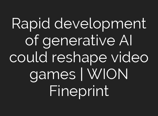 Rapid development of generative <b>AI</b> could reshape video games | WION Fineprint
