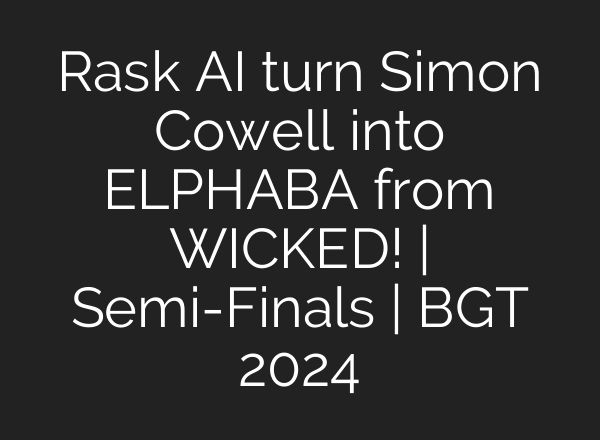 Rask <b>AI</b> turn Simon Cowell into ELPHABA from WICKED! | Semi-Finals | BGT 2024