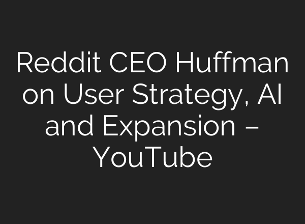 Reddit CEO Huffman on User Strategy, <b>AI</b> and Expansion – YouTube