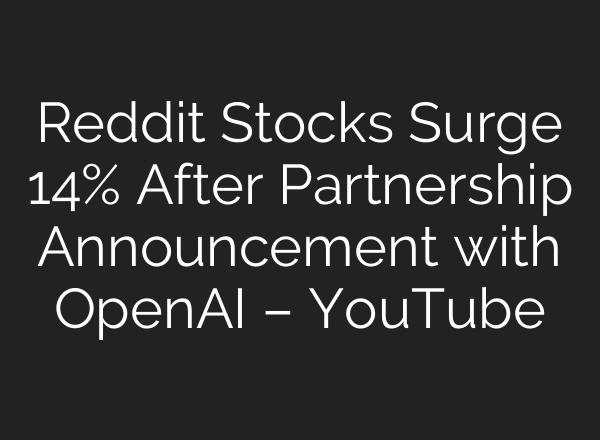 Reddit Stocks Surge 14% After Partnership Announcement with OpenAI – YouTube