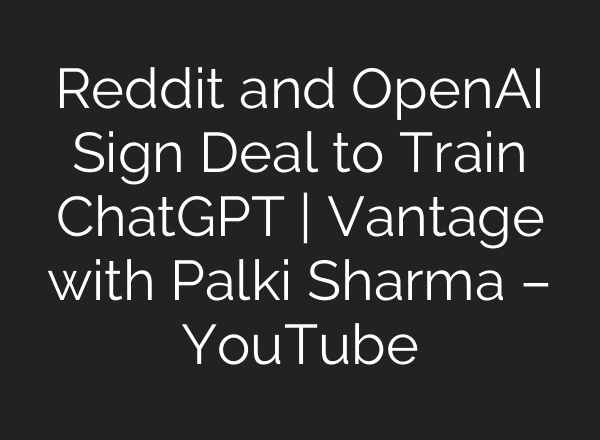 Reddit and OpenAI Sign Deal to Train ChatGPT | Vantage with Palki Sharma – YouTube