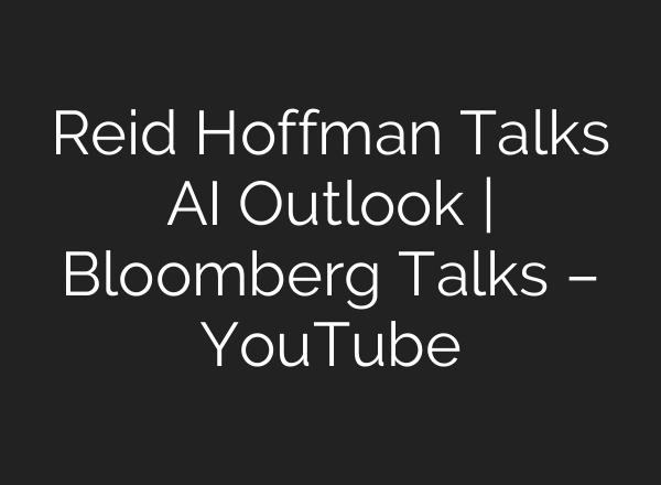 Reid Hoffman Talks <b>AI</b> Outlook | Bloomberg Talks – YouTube