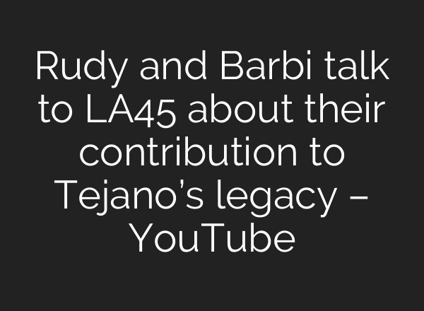 Rudy and Barbi talk to LA45 about their contribution to Tejano’s legacy – YouTube