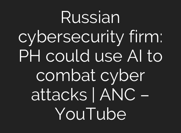 Russian cybersecurity firm: PH could use <b>AI</b> to combat cyber attacks | ANC – YouTube