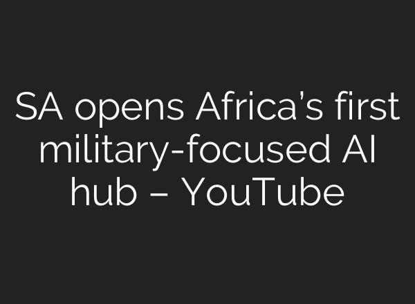 SA opens Africa’s first military-focused <b>AI</b> hub – YouTube