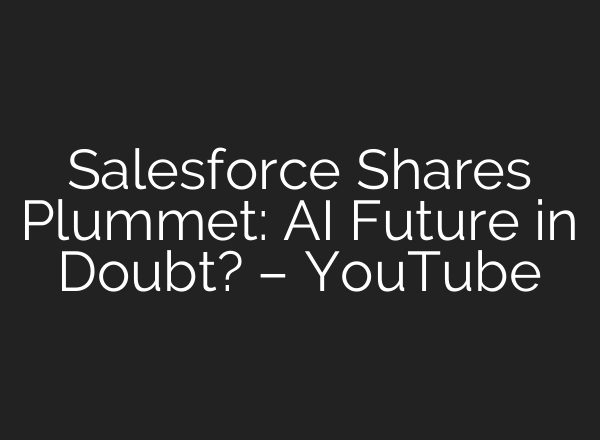 Salesforce Shares Plummet: <b>AI</b> Future in Doubt? – YouTube