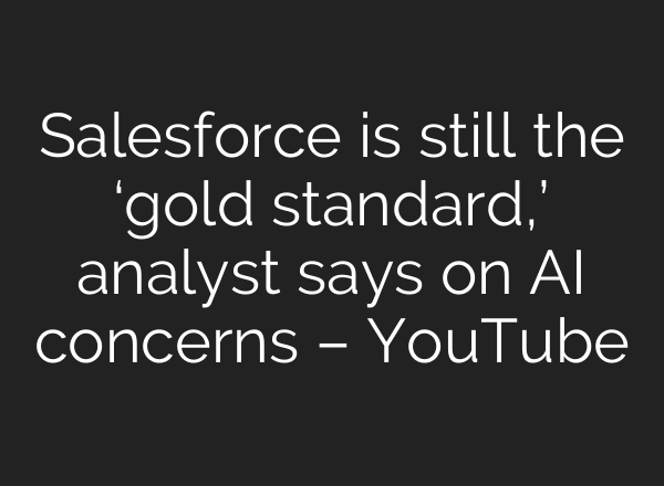 Salesforce is still the ‘gold standard,’ analyst says on <b>AI</b> concerns – YouTube