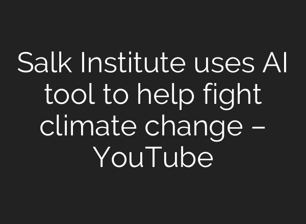 Salk Institute uses <b>AI</b> tool to help fight climate change – YouTube