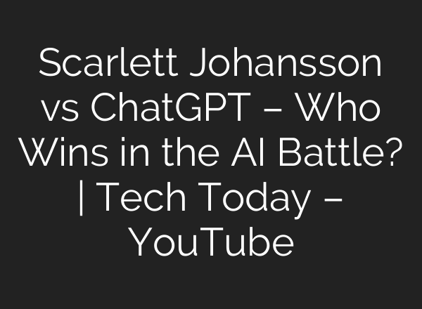 Scarlett Johansson vs ChatGPT – Who Wins in the <b>AI</b> Battle? | Tech Today – YouTube