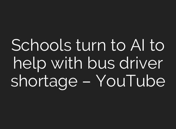 Schools turn to <b>AI</b> to help with bus driver shortage – YouTube