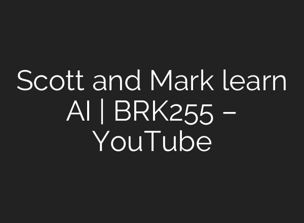 Scott and Mark learn <b>AI</b> | BRK255 – YouTube