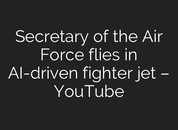 Secretary of the Air Force flies in <b>AI</b>-driven fighter jet – YouTube