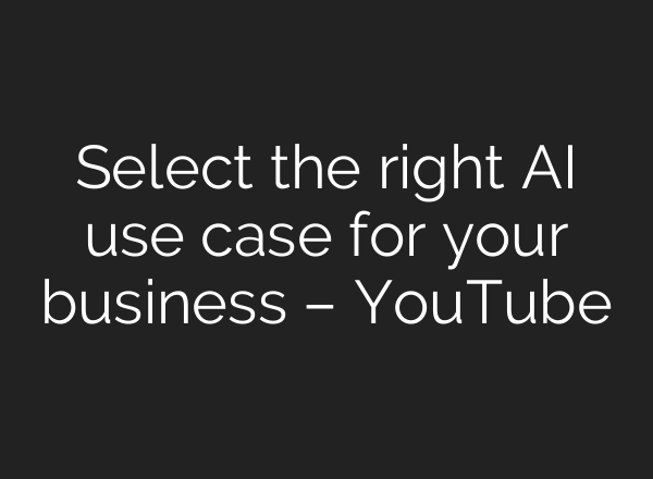 Select the right <b>AI</b> use case for your business – YouTube