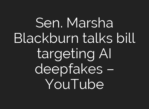 Sen. Marsha Blackburn talks bill targeting <b>AI</b> deepfakes – YouTube