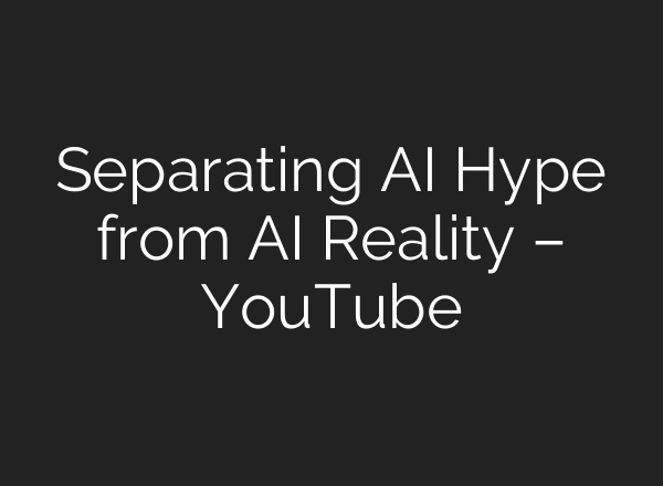Separating <b>AI</b> Hype from <b>AI</b> Reality – YouTube