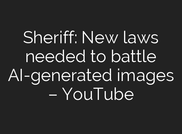 Sheriff: New laws needed to battle <b>AI</b>-generated images – YouTube