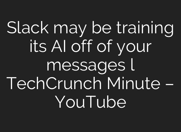 Slack may be training its <b>AI</b> off of your messages l TechCrunch Minute – YouTube