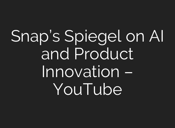 Snap’s Spiegel on <b>AI</b> and Product Innovation – YouTube