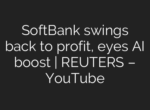 SoftBank swings back to profit, eyes <b>AI</b> boost | REUTERS – YouTube