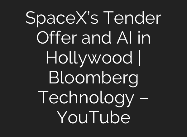 SpaceX’s Tender Offer and <b>AI</b> in Hollywood | Bloomberg Technology – YouTube