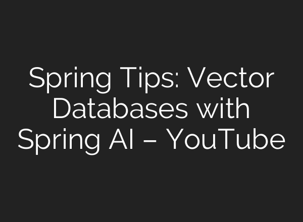Spring Tips: Vector Databases with Spring <b>AI</b> – YouTube