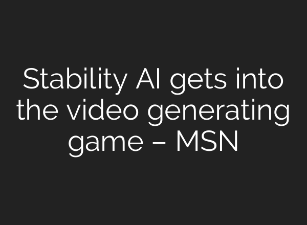 Stability AI gets into the video generating game – MSN