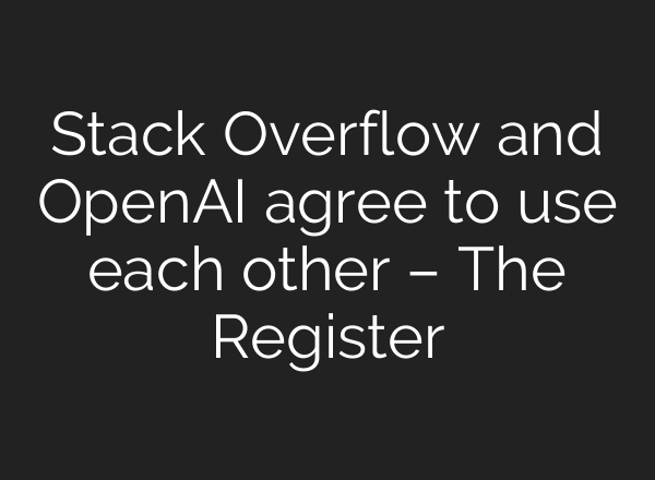 Stack Overflow and <b>OpenAI</b> agree to use each other – The Register
