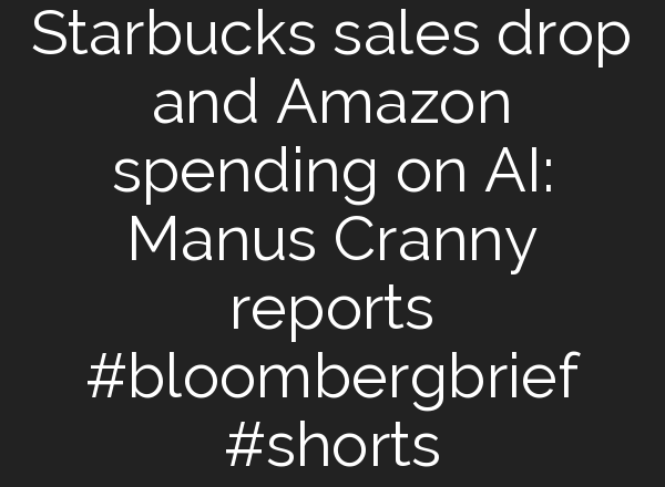 Starbucks sales drop and Amazon spending on <b>AI</b>: Manus Cranny reports #bloombergbrief #shorts