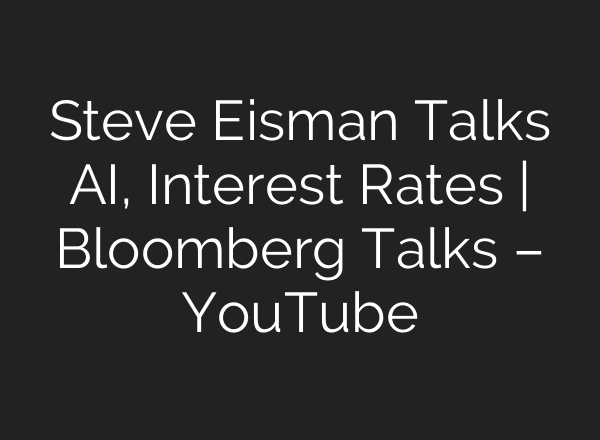 Steve Eisman Talks <b>AI</b>, Interest Rates | Bloomberg Talks – YouTube