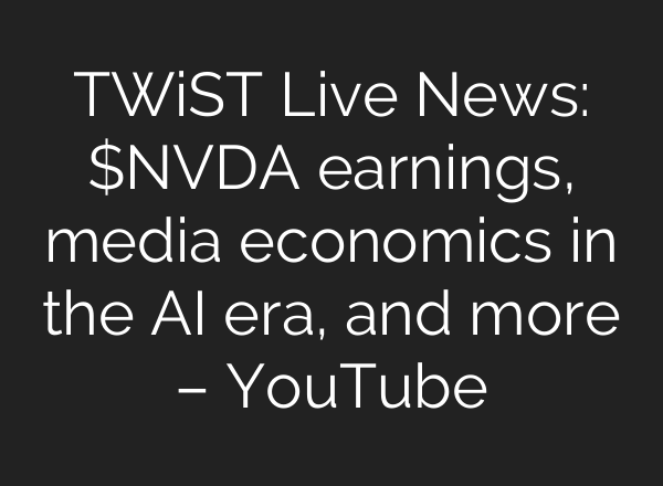 TWiST Live News: $NVDA earnings, media economics in the <b>AI</b> era, and more – YouTube