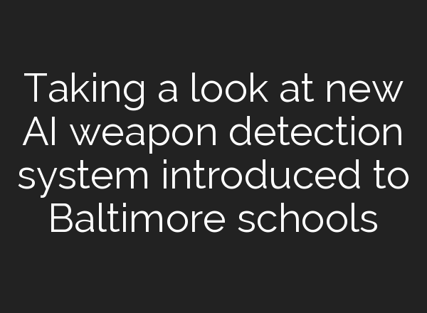 Taking a look at new <b>AI</b> weapon detection system introduced to Baltimore schools