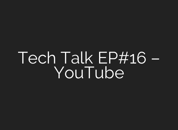 Tech Talk EP#16 – YouTube
