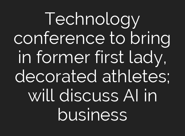 Technology conference to bring in former first lady, decorated athletes; will discuss <b>AI</b> in business