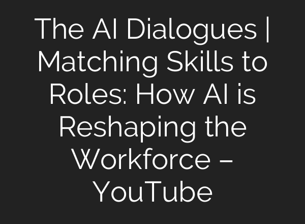 The <b>AI</b> Dialogues | Matching Skills to Roles: How <b>AI</b> is Reshaping the Workforce – YouTube