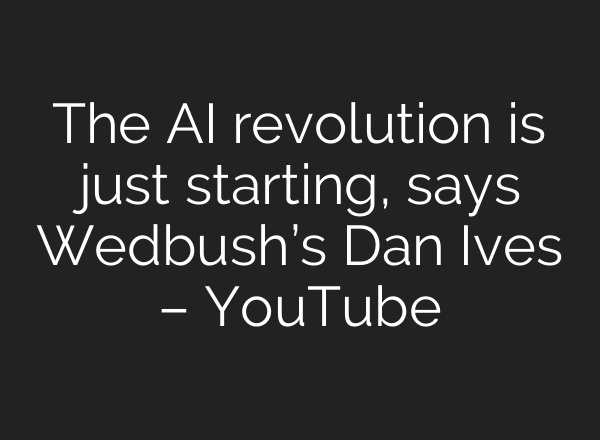 The <b>AI</b> revolution is just starting, says Wedbush’s Dan Ives – YouTube