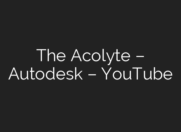 The Acolyte – Autodesk – YouTube