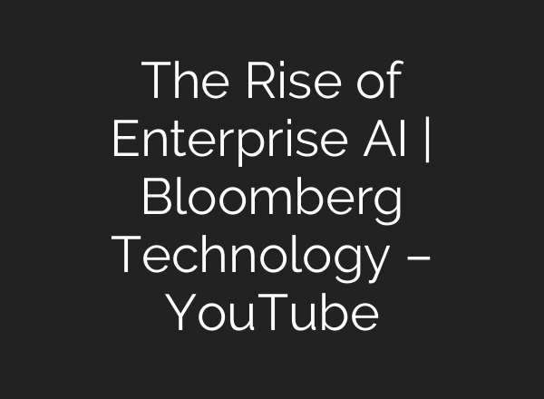 The Rise of Enterprise <b>AI</b> | Bloomberg Technology – YouTube